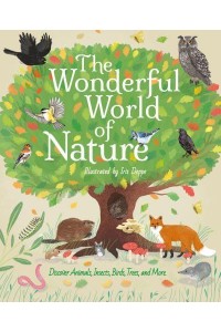 The Wonderful World of Nature Discover Animals, Insects, Birds, Trees, and More
