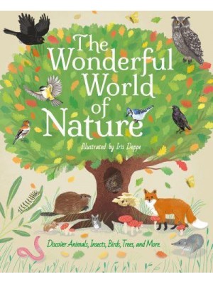 The Wonderful World of Nature Discover Animals, Insects, Birds, Trees, and More