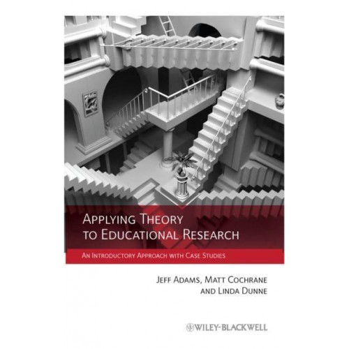 Applying Theory to Educational Research An Introductory Approach With Case Studies