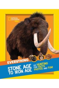 Everything Stone Age to Iron Age Go Hunting for Facts, Photos and Fun! - National Geographic Kids
