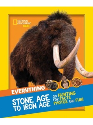 Everything Stone Age to Iron Age Go Hunting for Facts, Photos and Fun! - National Geographic Kids