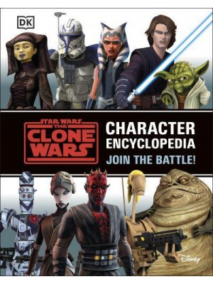 Star Wars, the Clone Wars Character Encyclopedia Join the Battle!