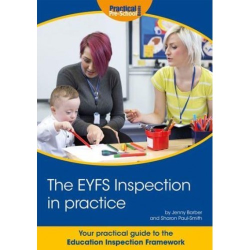 The EYFS Inspection in Practice Your Step by Step Guide to the Education Inspection Framework