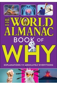 The World Almanac Book of Why Explanations for Absolutely Everything