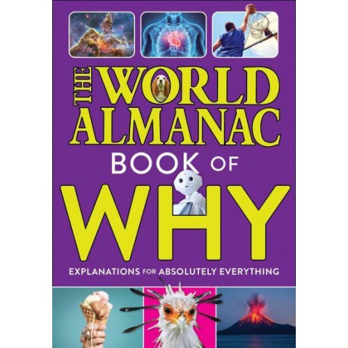 The World Almanac Book of Why Explanations for Absolutely Everything