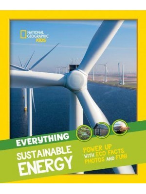 Everything Sustainable Energy Power Up With Eco Facts, Photos and Fun! - National Geographic Kids