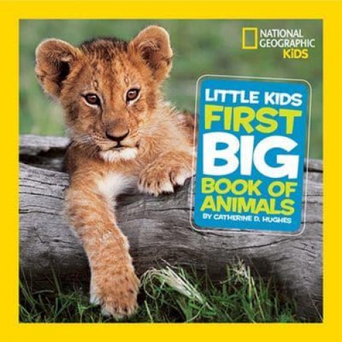 Little Kids First Big Book of Animals - National Geographic Kids