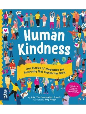 Human Kindness True Stories of Compassion and Generosity That Changed the World
