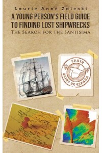 A Young Person's Field Guide to Finding Lost Shipwrecks