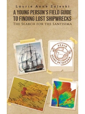 A Young Person's Field Guide to Finding Lost Shipwrecks