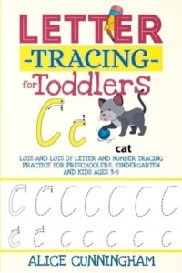 Letter Tracing for Toddlers Lots and Lots of Letter and Number Tracing Practice for Preschoolers, Kindergarten and Kids Ages 3-5.
