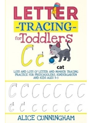 Letter Tracing for Toddlers Lots and Lots of Letter and Number Tracing Practice for Preschoolers, Kindergarten and Kids Ages 3-5.