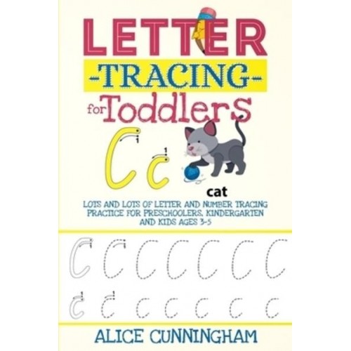 Letter Tracing for Toddlers Lots and Lots of Letter and Number Tracing Practice for Preschoolers, Kindergarten and Kids Ages 3-5.