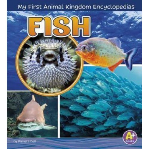 Fish - A+ Books. My First Animal Kingdom Encyclopedia