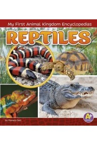 Reptiles - A+ Books. My First Animal Kingdom Encyclopedias