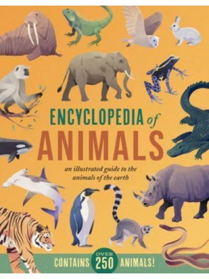 Encyclopedia of Animals An Illustrated Guide to the Animals of the Earth-Contains Over 250 Animals!