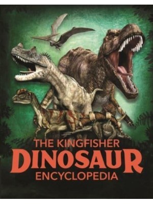 The Kingfisher Dinosaur Encyclopedia - Kingfisher Encyclopedias