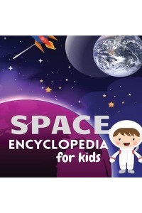 Space Encyclopedia for Kids Magic UniverseExplore and Learn About SpaceMy First Book of Space