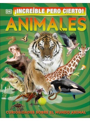 It Can't Be True! Animals! Unbelievable Facts About Amazing Animals - It Can't Be True