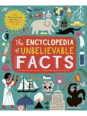 The Encyclopedia of Unbelievable Facts With 500 Perplexing Questions to Bamboozle Your Friends!