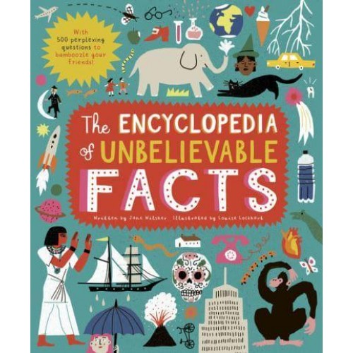 The Encyclopedia of Unbelievable Facts With 500 Perplexing Questions to Bamboozle Your Friends!