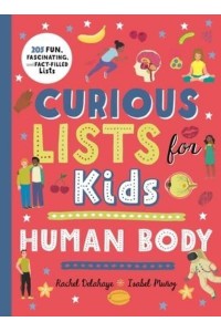 Curious Lists for Kids - Human Body 205 Fun, Fascinating, and Fact-Filled Lists - Curious Lists