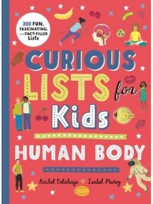 Curious Lists for Kids - Human Body 205 Fun, Fascinating, and Fact-Filled Lists - Curious Lists