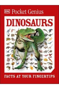 Dinosaurs Facts at Your Fingertips - DK Pocket Genius
