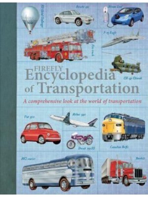 Firefly Encyclopedia of Transportation A Comprehensive Look at the World of Transportation