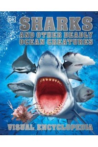 Sharks and Other Deadly Ocean Creatures Visual Encyclopedia - Visual Encyclopedia