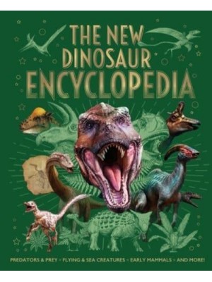 The New Dinosaur Encyclopedia Predators & Prey, Flying & Sea Creatures, Early Mammals, and More! - Arcturus New Encyclopedias