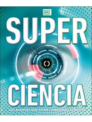 Super Ciencia Los Avances Que Estan Cambiadno El Mundo