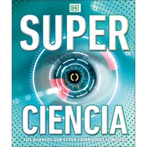 Super Ciencia Los Avances Que Estan Cambiadno El Mundo