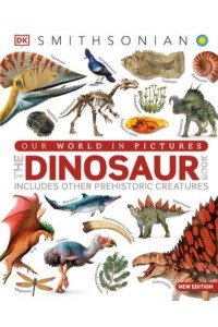 Our World in Pictures The Dinosaur Book - DK Our World in Pictures