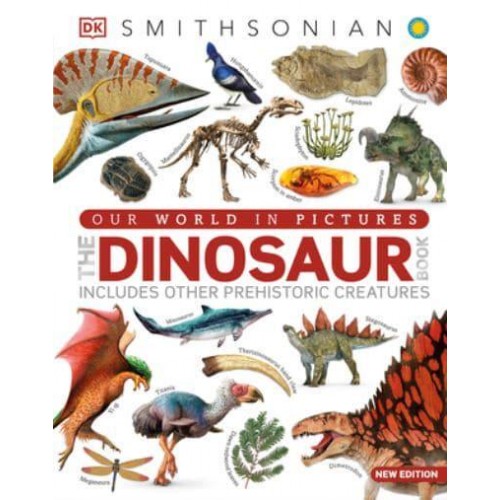 Our World in Pictures The Dinosaur Book - DK Our World in Pictures