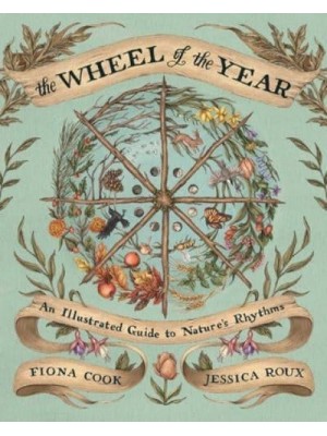 The Wheel of the Year An Illustrated Guide to Nature's Rhythms