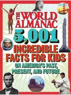 The World Almanac 5,001 Incredible Facts for Kids on America's Past, Present, and Future