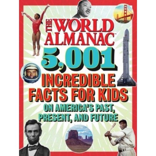 The World Almanac 5,001 Incredible Facts for Kids on America's Past, Present, and Future