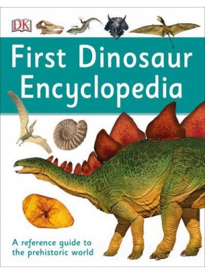 First Dinosaur Encyclopedia - DK First Reference