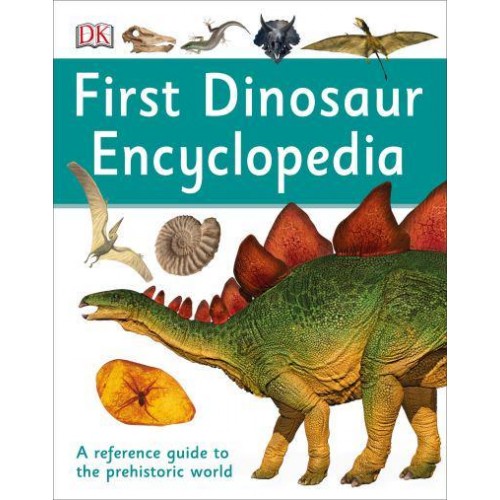 First Dinosaur Encyclopedia - DK First Reference