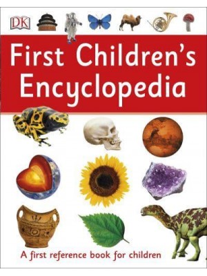 First Children's Encyclopedia - DK First Reference