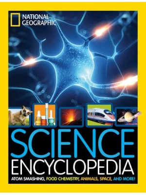 Science Encyclopedia Atom Smashing, Food Chemistry, Animals, Space, and More! - National Geographic Kids