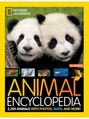 National Geographic Kids Animal Encyclopedia 2nd Edition 2,500 Animals With Photos, Maps, and More!