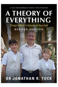 A Theory of Everything A Self-Development Book for Everyone - Things I Wish I'd Known at Your Age