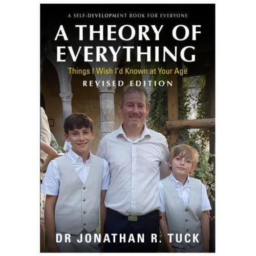 A Theory of Everything A Self-Development Book for Everyone - Things I Wish I'd Known at Your Age