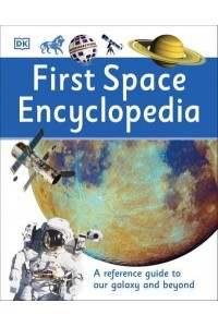 First Space Encyclopedia - DK First Reference