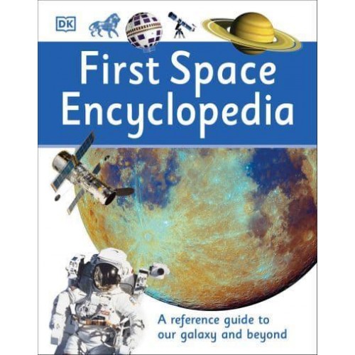 First Space Encyclopedia - DK First Reference