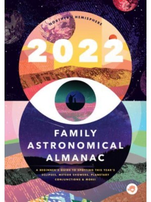 The 2022 Family Astronomical Almanac How to Spot This Year's Planets, Eclipses, Meteor Showers, and More!