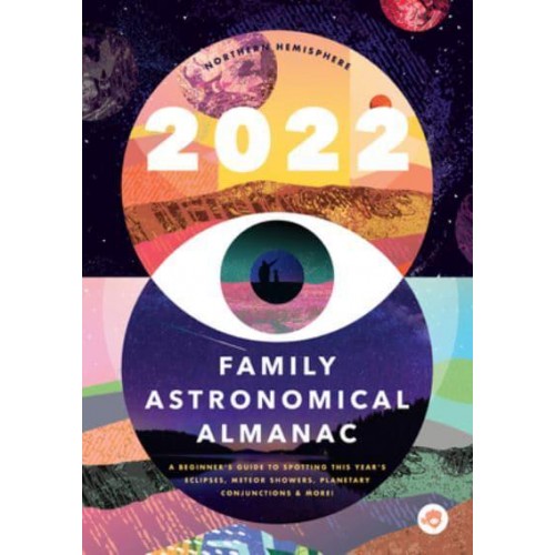 The 2022 Family Astronomical Almanac How to Spot This Year's Planets, Eclipses, Meteor Showers, and More!