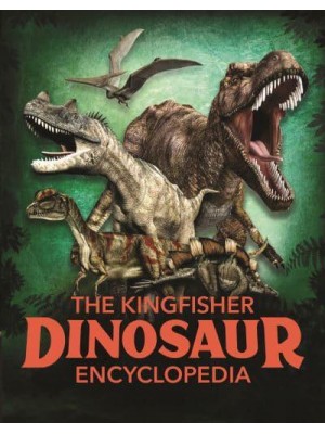 The Kingfisher Dinosaur Encyclopedia